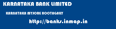 KARNATAKA BANK LIMITED  KARNATAKA MYSORE HOOTAGALLY   banks information 